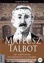 Mateusz Talbot Od alkoholika do kandydata na ołtarze - Elżbieta Wiater