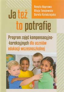 Ja też to potrafię Program zajęć kompensacyjno-korekcyjnych dla uczniów edukacji wczesnoszkolnej  