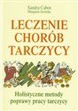 Leczenie chorób tarczycy Holistyczne metody poprawy pracy tarczycy bookstore