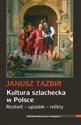 Kultura szlachecka w Polsce Rozkwit - upadek - relikty online polish bookstore