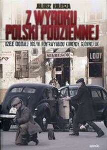 Z wyroku Polski Podziemnej Dzieje oddziału 993/W kontrwywiadu Komendy Głównej AK buy polish books in Usa
