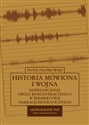 Historia mówiona i wojna Doświadczenie obozu koncentracyjnego w perspektywie narracji biograficznych - Piotr Filipkowski