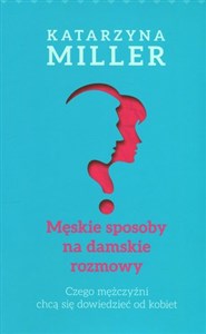 Męskie sposoby na damskie rozmowy Czego mężczyźni chcą się dowiedzieć od kobiet  