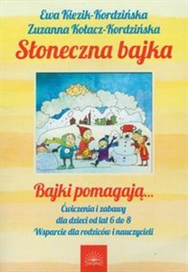 Słoneczna bajka Bajki pomagają… Ćwiczenia i zabawy dla dzieci od lat 6 do 8. Wsparcie dla rodziców i nauczycieli buy polish books in Usa