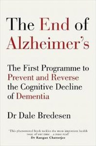 The End of Alzheimer's The First Programme to Prevent and Reverse the Cognitive Decline of Dementia  