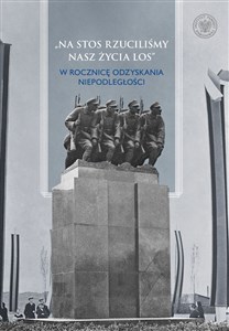 Na stos rzuciliśmy nasz życia los W rocznicę odzyskania niepodległości polish books in canada