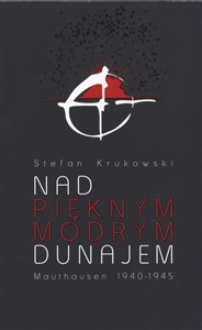 Nad pięknym modrym Dunajem Mauthausen 1940-1945 - Polish Bookstore USA