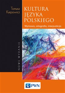 Kultura języka polskiego Wymowa, ortografia, interpunkcja  