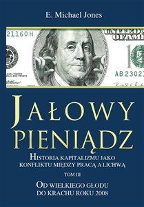 Jałowy pieniądz Tom 3 Historia kapitalizmu jako konfliktu między pracą a lichwą  