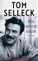 You Never Know: A Memoir  - Tom Selleck