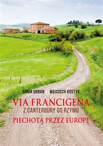 Via Francigena Z Canterbury do Rzymu Piechotą przez Europę Polish Books Canada