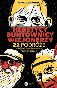 Heretycy, Buntownicy, Wizjonerzy 22 podróże z największymi umysłami naszych czasów. - Polish Bookstore USA