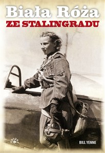 Biała Róża ze Stalingradu Prawdziwa historia Lidii Władimirowny Litwiak, najskuteczniejszej radzieckiej pilotki II wojny świat Bookshop