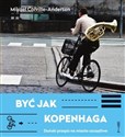 Być jak  Kopenhaga Duński przepis na miasto szczęśliwe books in polish
