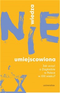 Wiedza (nie)umiejscowiona. Jak uczyć o Zagładzie w Polsce w XXI wieku?  Polish Books Canada