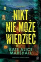 Nikt nie może wiedzieć - Kate Alice Marshall