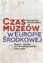 Czas muzeów w Europie Środkowej Muzea i centra sztuki współczesnej (1989–2014)  