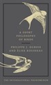 Short Philosophy of Birds - Philippe J. Dubois, Elise Rouddeau to buy in USA