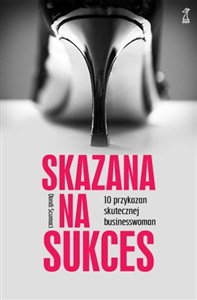 Skazana na sukces 10 przykazań skutecznej bizneswoman Bookshop