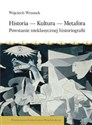 Historia Kultura Metafora Powstanie nieklasycznej historiografii Polish Books Canada