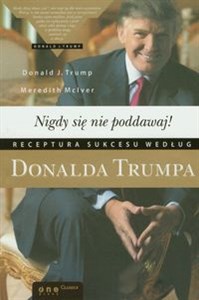 Nigdy się nie poddawaj! Receptura sukcesu według Donalda Trumpa - Polish Bookstore USA