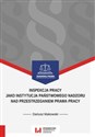 Inspekcja pracy jako instytucja państwowego nadzoru nad przestrzeganiem prawa pracy Stan prawny na dzień 1 września 2017 r. 