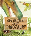 Gdy na Ziemi żyły dinozaury   