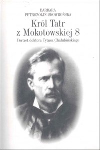 Król Tatr z Mokotowskiej 8 Portret doktora Tytusa Chałubińskiego to buy in USA