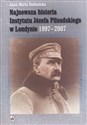 Najnowsza historia Instytutu Józefa Piłsudskiego w Londynie 1997-2007 - Anna Maria Stefanicka