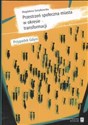 Przestrzeń społeczna miasta w okresie transformacji - Magdalena Szmytkowska