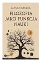 Filozofia jako funkcja nauki Nauka a filozofia w ujęciu Joachima Metallmanna Polish bookstore