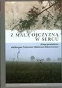Z małą ojczyzną w sercu Księga pamiątkowa dedykowana Profesorowi Tadeuszowi Zdancewiczowi online polish bookstore
