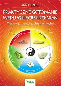 Praktyczne gotowanie według Pięciu Przemian Tradycyjna Medycyna Chińska w kuchni Bookshop