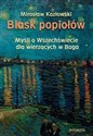 Blask popiołów Myśli o Wszechświecie dla wierzących w Boga  