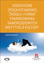 Dodatkowe (pozaustawowe) źródła i formy finansowania samorządowych instytucji kultury Książka z suplementem elektronicznym 