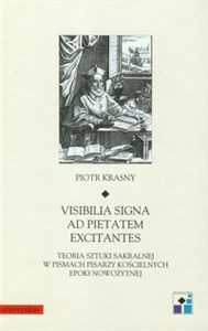 Visibilia signa ad pietatem excitantes Teoria sztuki sakralnej pisarzy kościelnych epoki nowożytnej - Polish Bookstore USA