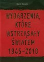 Wydarzenia które wstrząsnęły światem 1945-2010  