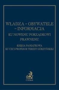 Władza - Obywatele - Informacja Ku nowemu porządkowi prawnemu Księga pamiątkowa ku czci prof. Teresy Górzyńskiej polish usa