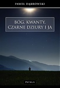 Bóg, kwanty, czarne dziury i ja  