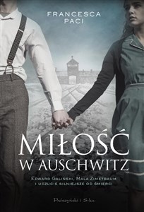 Miłość w Auschwitz Edward Galiński i Mala Zimetbaum i uczucie silniejsze od śmierci  