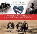 Wielka Księga Kawalerii Polskiej 1918-1939 Tom 5 2. Pułk Ułanów Grochowskich im. gen. Dwernickiego pl online bookstore