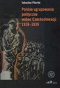 Polskie ugrupowania polityczne wobec Czechosłowacji 1938 - 1939  