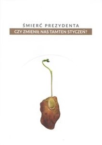 Śmierć prezydenta Czy zmienił nas tamten styczeń? online polish bookstore