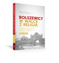 Bolszewicy w walce z religią Kościół rzymskokatolicki w Związku Sowieckim w polskich dokumentach pl online bookstore
