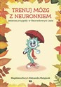 Trenuj mózg z Neuronkiem Jesienne przygody w Neuronkowym Lesie - Magdalena Bury, Aleksandra Matyjasek