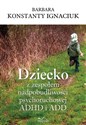 Dziecko z zespołem nadpobudliwości psychoruchowej ADHD i ADD - Konstanty Barbara Ignaciuk online polish bookstore