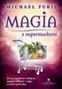 Magia z supermarketu Jak przygotować zaklęcia, napary i eliksiry z tego, co masz pod ręką books in polish