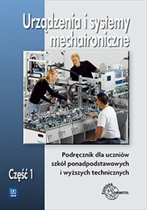 Urządzenia i systemy mechatroniczne Podręcznik Część 1 Szkoła ponadgimnazjalna - Polish Bookstore USA