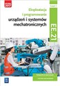 Eksploatacja i programowanie urządzeń i systemów mechatronicznych Część 1 Podręcznik Kwalifikacja EE.21 Technik mechatronik - Piotr Goździaszek, Adrian Mikołajczak