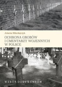 Ochrona grobów i cmentarzy wojennych w Polsce Wybór dokumentów Bookshop